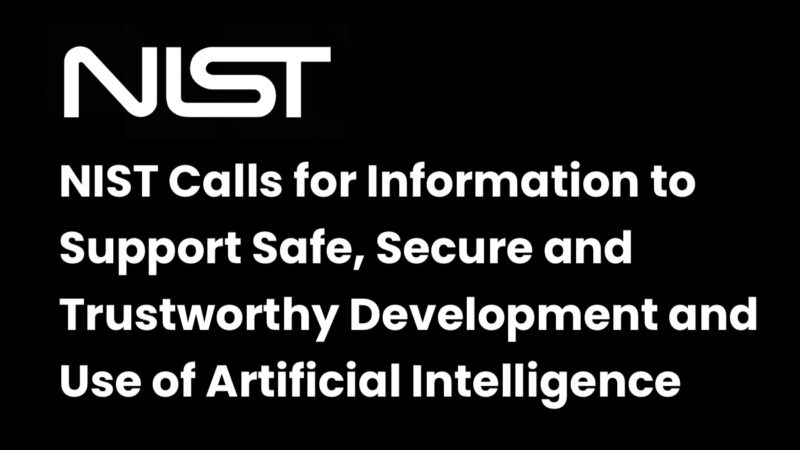 NIST Calls for Information to Support Safe, Secure and Trustworthy ...