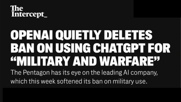 THE INTERCEPT. OPENAI QUIETLY DELETES BAN ON USING CHATGPT FOR ...